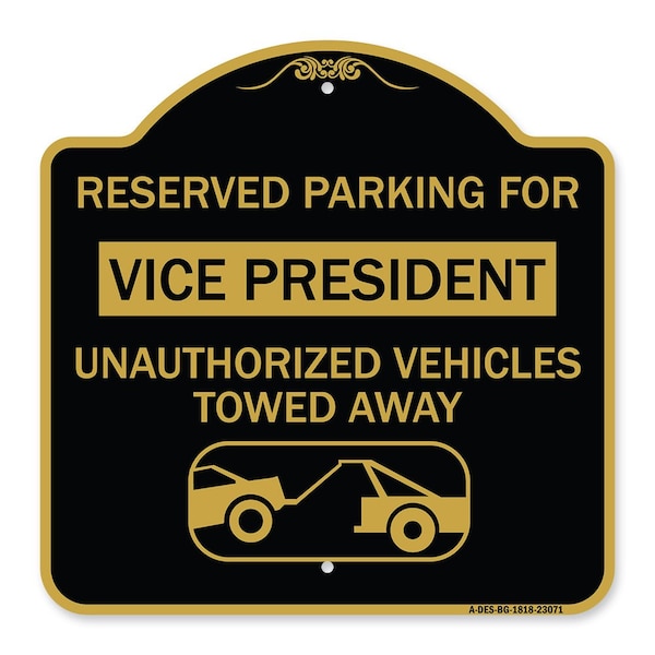 Reserved Parking for Vice President Unauthorized Vehicles Towed Away Alum, 18" x 18", BG-1818-23071